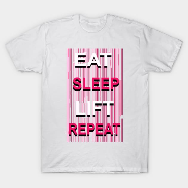 Eat Sleep Lift Repeat T-Shirt by FungibleDesign